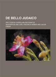 de Bello Judaico; Ope Codicis Cassellani Recognitus,1153554194,9781153554190