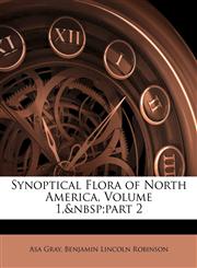Synoptical Flora of North America, Volume 1,&nbsp;part 2,1148070087,9781148070087