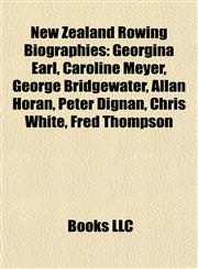 New Zealand Rowing Biography Introduction Georgina Earl, Caroline Meyer, George Bridgewater, Allan Horan, Peter Dignan, Chris White,1155931971,9781155931975