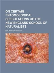 On certain entomological speculations of the New England School of Naturalists,1154547086,9781154547085