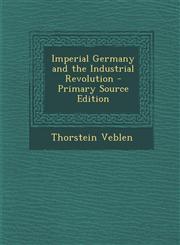 Imperial Germany and the Industrial Revolution - Primary Source Edition,1295313618,9781295313617