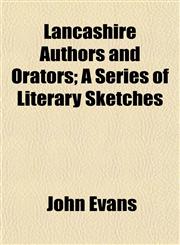 Lancashire Authors and Orators; A Series of Literary Sketches,1154757617,9781154757613