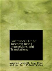 Earthwork Out of Tuscany; Being Impressions and Translations,1140279173,9781140279174