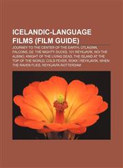 Icelandic-language films (Film Guide) Journey to the Center of the Earth, Útlaginn, Falcons, D2: The Mighty Ducks, 101 Reykjavík,1155624696,9781155624693