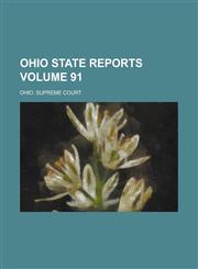 Ohio State Reports Volume 91,1234230178,9781234230173