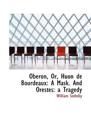 Oberon, Or, Huon de Bourdeaux A Mask. And Orestes: a Tragedy,1103238930,9781103238934
