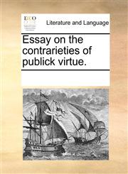 Essay on the contrarieties of publick virtue.,1170314767,9781170314760