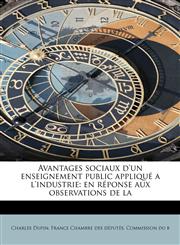 Avantages sociaux d'un enseignement public appliqué a l'industrie en réponse aux observations de la,1241272301,9781241272302