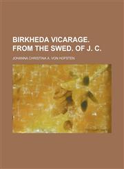 Birkheda vicarage. From the Swed. of J. C,1150651903,9781150651908