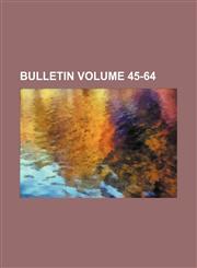 Bulletin Volume 45-64,1130634418,9781130634419