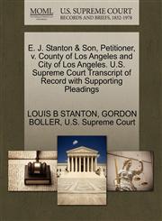 E. J. Stanton & Son, Petitioner, v. County of Los Angeles and City of Los Angeles. U.S. Supreme Court Transcript of Record with Supporting Pleadings,1270392700,9781270392705