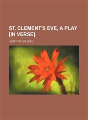 St. Clement's Eve, a Play [In Verse].,115140490X,9781151404909