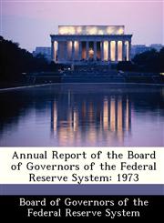 Annual Report of the Board of Governors of the Federal Reserve System 1973,128835679X,9781288356799