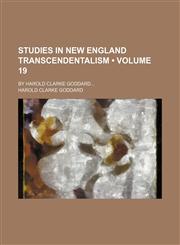 Studies in New England Transcendentalism (Volume 19); By Harold Clarke Goddard,1154328864,9781154328868