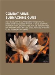 Combat Arms - Submachine Guns High Recoil SMG's, NX Rare Submachine Guns, NX Submachine Guns, Kriss, PP-19, PP-19 CAMO, Skorpion, Skorpion Black, Skorpion MOD, TMP, UZI, Mei's MP7 MOD, MP5 RAS Centurion, MP7 MOD Steel, P90TR SE, PP-19 MOD CAMO, Scorpion',1234836106,9781234836108