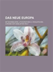 Das Neue Europa; Mit Modebildern, Lithographien U. Stahlstichen Chronik Der Gebildeten Welt,1153513617,9781153513616