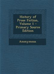 History of Prose Fiction, Volume 1,1289440999,9781289440992