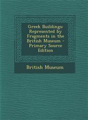 Greek Buildings Represented by Fragments in the British Museum - Primary Source Edition,1287580130,9781287580133