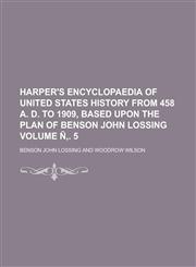 Harper's Encyclopaedia of United States History from 458 A. D. to 1909, Based Upon the Plan of Benson John Lossing (Volume 3),1152544268,9781152544260