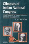 Glimpses of Indian National Congress From Inception to Attainment of Freedom, 1885-1947,8186030123,9788186030127