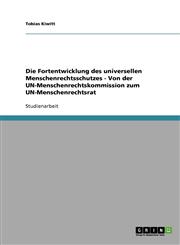 Die Fortentwicklung Des Universellen Menschenrechtsschutzes - Von Der Un-Menschenrechtskommission Zum Un-Menschenrechtsrat,3638672727,9783638672726