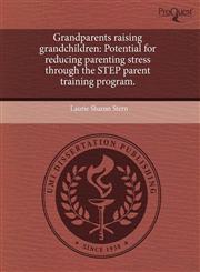 Grandparents raising grandchildren Potential for reducing parenting stress through the STEP parent training program.,1243611626,9781243611628