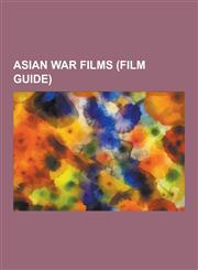Asian War Films (Film Guide) Indian War Films, Japanese Occupation of the Philippines Films, Second Sino-Japanese War Films, the Last Emperor, Empi,1230608214,9781230608211