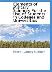 Elements of Military Science For the Use of Students in Colleges and Universities,111035195X,9781110351954