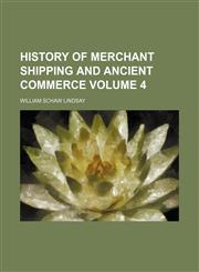 History of merchant shipping and ancient commerce Volume 4,1153384728,9781153384728