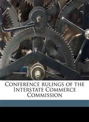 Conference rulings of the Interstate Commerce Commission,1177148110,9781177148115