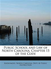 Public School and Law of North Carolina. Chapter 15 of the Code,1116808781,9781116808780