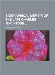 Biographical memoir of the late Charles Macintosh,1150651164,9781150651168