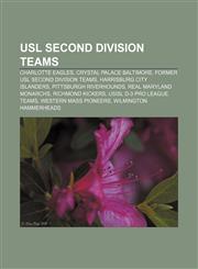 USL Second Division teams Charlotte Eagles, Crystal Palace Baltimore, Former USL Second Division teams, Harrisburg City Islanders,1156742188,9781156742181