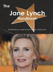 The Jane Lynch Handbook - Everything You Need to Know about Jane Lynch,1486465218,9781486465217