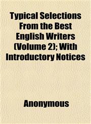 Typical Selections From the Best English Writers (Volume 2); With Introductory Notices,1152091573,9781152091573