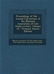 Proceedings of the ... Annual Convention of the National Association of Life Underwriters, Volume 10,1289764727,9781289764722