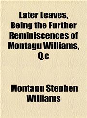 Later Leaves, Being the Further Reminiscences of Montagu Williams, Q.c,1152366165,9781152366169