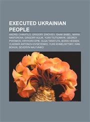 Executed Ukrainian people Andrei Chikatilo, Grigory Zinoviev, Isaak Babel, Maria Nikiforova, Grigory Kulik, Yurii Tiutiunnyk, Georgy Pyatakov,1155443322,9781155443324