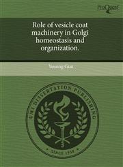 Role of vesicle coat machinery in Golgi homeostasis and organization.,1243501650,9781243501653