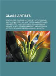 Glass artists René Lalique, Dale Chihuly, Harvey Littleton, Dan Dailey, Erwin Eisch, John Littleton and Kate Vogel, Júlia Báthory, Josiah McElheny, Paul Housberg, Michael Taylor, Stanislav Libenský and Jaroslava Brychtová,1156950287,9781156950289