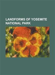 Landforms of Yosemite National Park Cathedral Range, Clark Range (California), Dana Meadows, Donahue Pass, Falls Creek (California), Glacier Point, G,1230662839,9781230662831