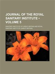 Journal of the Royal Sanitary Institute (Volume 5),1154158349,9781154158342