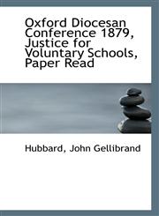 Oxford Diocesan Conference 1879, Justice for Voluntary Schools, Paper Read,1113552816,9781113552815