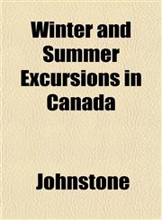 Winter and Summer Excursions in Canada,1152120506,9781152120501