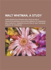 Walt Whitman, a Study,1154984664,9781154984668