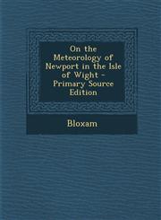 On the Meteorology of Newport in the Isle of Wight - Primary Source Edition,1294835793,9781294835790