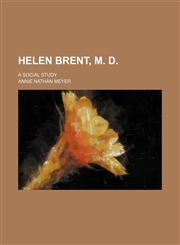 Helen Brent, M. D.; A Social Study,1151394467,9781151394460