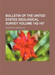 Bulletin of the United States Geological Survey Volume 142-147,1231265515,9781231265512