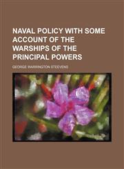 Naval policy with some account of the warships of the principal powers,1151751847,9781151751843