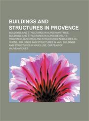Buildings and structures in Provence Buildings and structures in Alpes-Maritimes, Buildings and structures in Alpes-de-Haute-Provence,1156912954,9781156912959